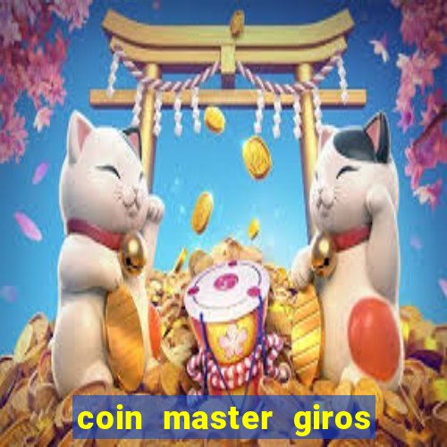 coin master giros gratis toda hora